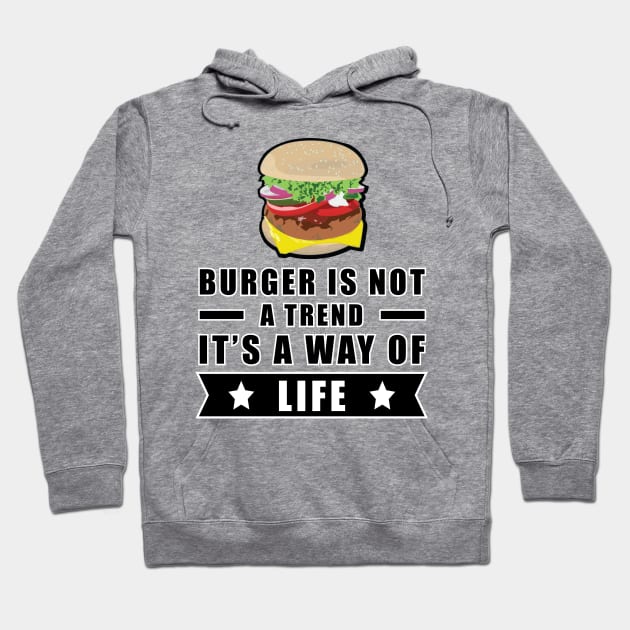 Burger Is Not A Trend, It's A Way Of Life Hoodie by DesignWood Atelier